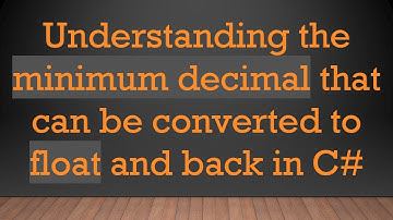 Understanding the minimum decimal that can be converted to float and back in C#