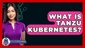 What Is Tanzu Kubernetes? - Next LVL Programming