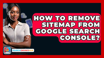 How To Remove Sitemap From Google Search Console? - SearchEnginesHub.com