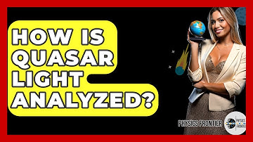 How Is Quasar Light Analyzed? - Physics Frontier