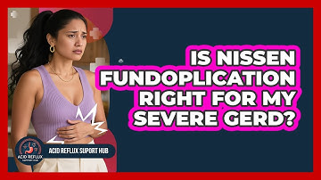 Is Nissen Fundoplication Right For My Severe GERD? - Acid Reflux Support Hub