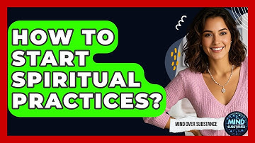 How To Start Spiritual Practices? - Mind Over Substance