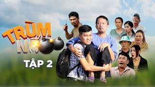 TRÙM NỔ 2 | TẬP 2 | Khương Dừa, Bảo Chung, Tấn Beo, Hồ Bích Trâm, Nam Anh, Lê Nam | Phim Tết 2022