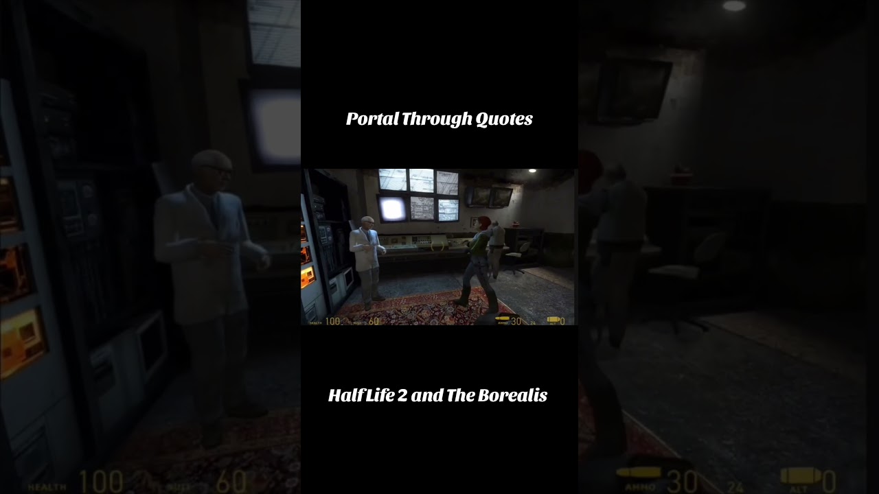 Portal Through Quotes | Half Life 2 and The Borealis 