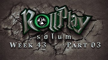 RollPlay Solum - Week 43 - Part 3 - D&D 5.0 Campaign