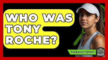 Who Was Tony Roche? - The Racket Xpert