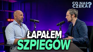 SZPIEG  JAK SIĘ GO ŁAPIE? JAK WYGLĄDA SZKOLENIE?  mjr Adam Zieliński | Co nas czeka #10