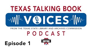 Texas Talking Book Voices Podcast: S1E1 – Welcome to the Talking Book Program