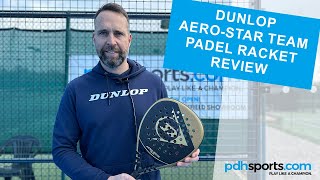 Dunlop Aero-Star Team 2023 Padel racket review by pdhsports.com