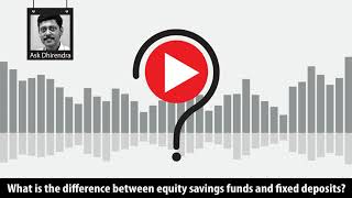 What is the difference between equity savings fund and fixed deposits?