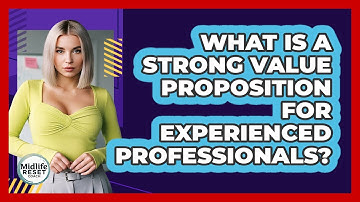 What Is A Strong Value Proposition For Experienced Professionals? - Midlife Reset Coach