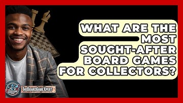 What Are the Most Sought-After Board Games for Collectors? - The Board Game Xpert