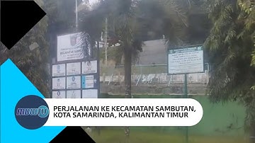 PERJALANAN KE KECAMATAN SAMBUTAN, KOTA SAMARINDA, KALTIM #samarinda