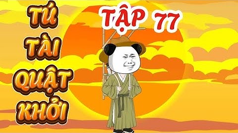 TẬP 77 : TÚ TÀI QUẬT KHỞI - HÀ NHÂN XUYÊN KHÔNG QUYẾT THI ĐỖ TÚ TÀI #hanhan