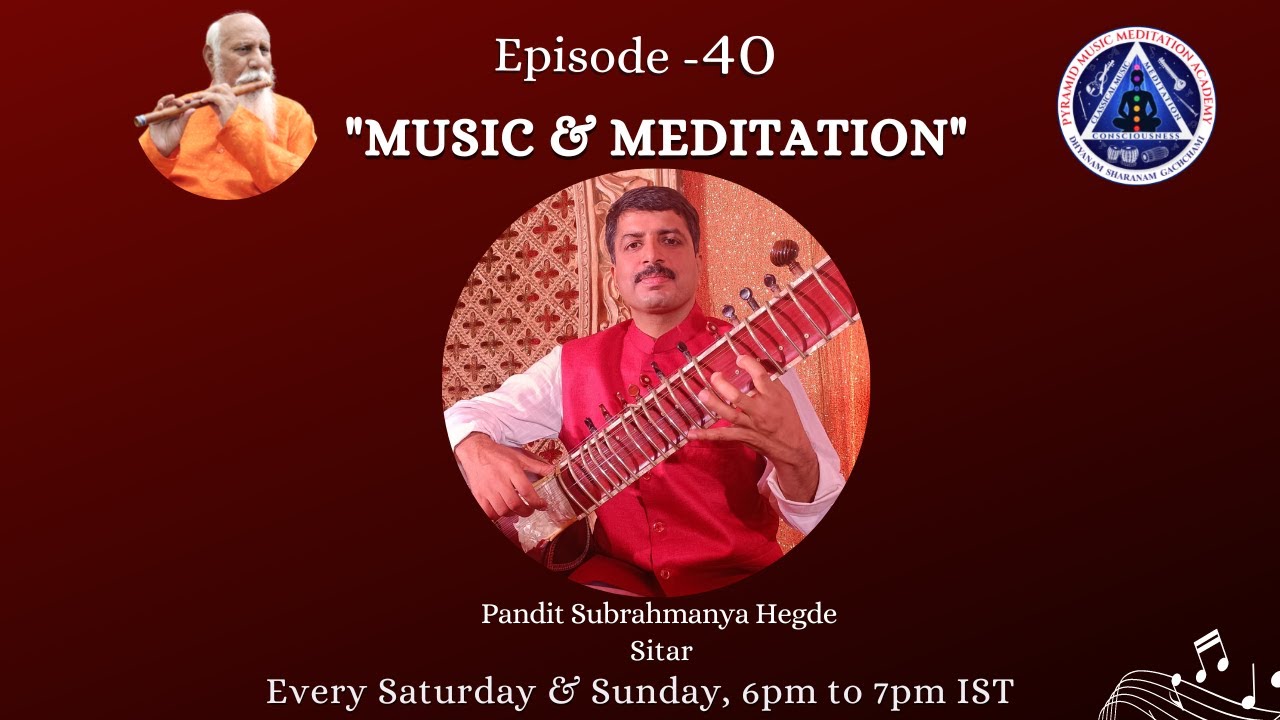 Ep40 Music & Meditation Sitar Pandit Subrahmanya Hegde Pyramid