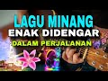 Lagu minang paling enak didengar saat di perjalanan