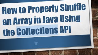 How to Properly Shuffle an Array in Java Using the Collections API
