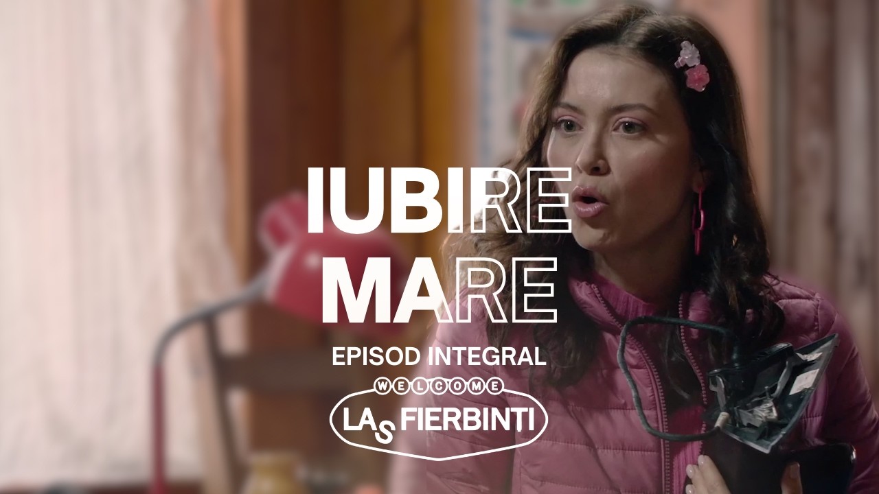 Iubire Mare | Las Fierbinți | EPISOD INTEGRAL