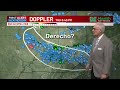 First Alert Weather+ | Derecho?