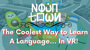 The Coolest Way to Learn A Language... In VR! - Noun Town
