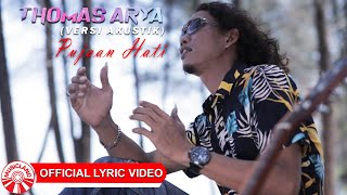Thomas Arya - Pujaan Hati ( Versi Akustik) [ Lyric Video HD]