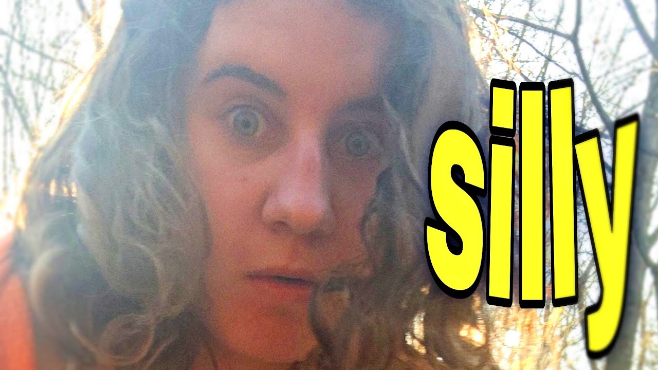 i do a lot of silly things