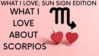 What I Love About Scorpios