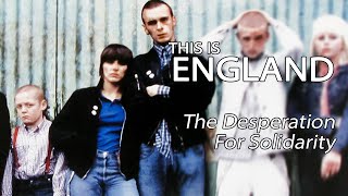 This Is England - The Desperation For Solidarity