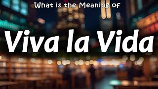 Viva la Vida Meaning