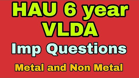 HAU 6 year Program and VLDA preparation 2020 Most important question Metal and Non metal