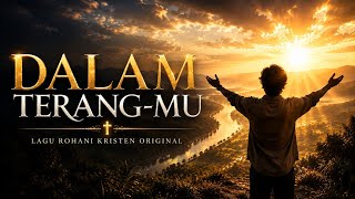 Dalam Terang-Mu | Lagu Rohani Kristen untuk Menenangkan Hati & Menguatkan Iman ❤️🙏