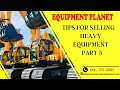 Tips for selling heavy equipment  part 5