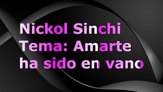 Video thumbnail of "Nickol Sinchi - Amarte ha sido en vano - CON LETRA"