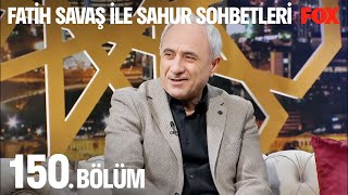 Fatih Savaş Ile Sahur Sohbetleri 150. Bölüm