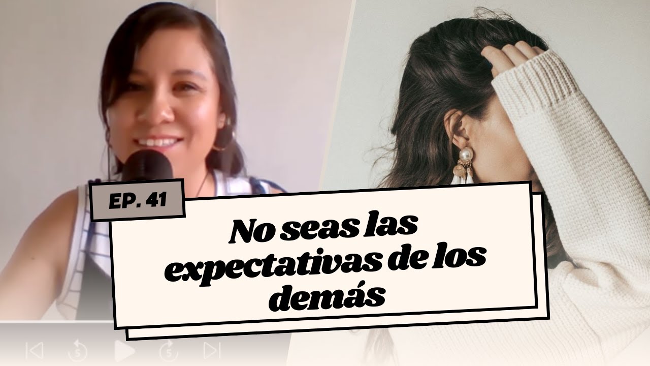 Ep. 41 - No seas las expectativas de los demás - YouTube Music