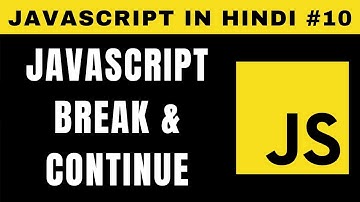 JavaScript break and continue Statement in Hindi - Tutorial #10