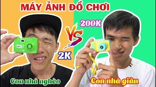 MÁY ẢNH 2K CỔNG TRƯỜNG VS MÁY ẢNH 200K CAO CẤP - Đồ Chơi Con Nhà Giàu Khác Con Nhà nghèo Thế Nào???