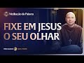 Fixe seu olhar em Jesus ✝️ | Lucas 4,14-22a