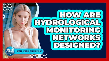 How Are Hydrological Monitoring Networks Designed?