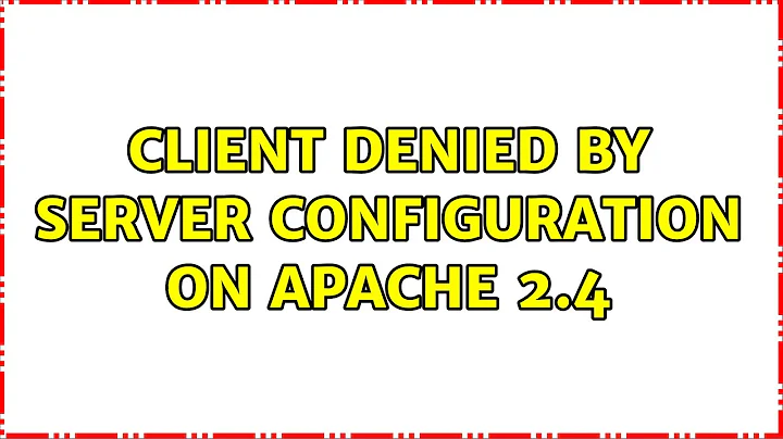 Client denied by server configuration on Apache 2.4 (2 Solutions!!)