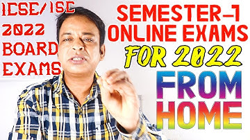 ICSE/ISC 2022 BOARD EXAMS-CISCE DECIDES TO PROVIDE OPTION FOR SEMEMSTER-1ONLINE ICSE EXAMS FROM HOME