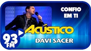 Davi Sacer - CONFIO EM TI - Acústico 93 - AO VIVO - Março de 2014