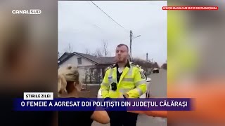 CANAL SUD / O FEMEIE A AGRESAT DOI POLIȚIȘTI DIN JUDEȚUL CĂLĂRAȘI