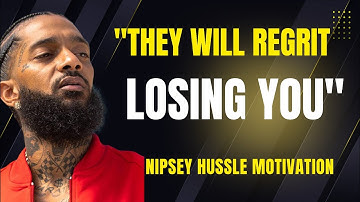 "They Will Regret Losing You – Don’t Take Them Back"| Nipsey Hussle Motivation
