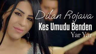 Dilan Rojava  - Kes Umudu Benden Yar Yar ( #Yeni  !!! ) Resimi