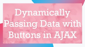 Dynamically Passing Data with Buttons in AJAX