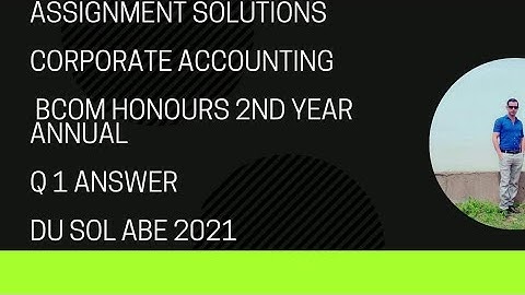SOL CORPORATE ACCOUNTING ASSIGNMENT ANSWERS B COM DU | CORPORATE ACCOUNTING B COM H ANNUAL MODE |