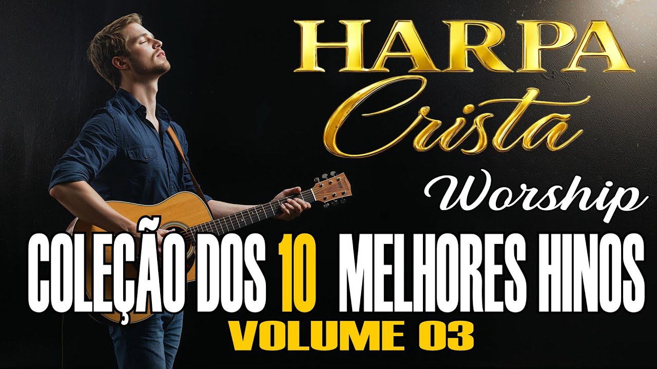 HARPA CRISTÃ |  OS MAIS BELOS HINOS | VOL 3 | WORSHIP