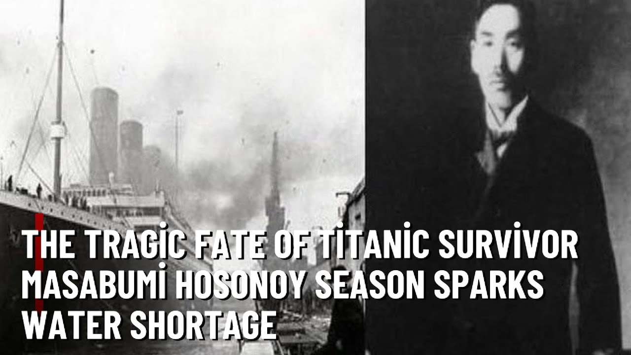 FROM HEROİC ESCAPE TO NATİONAL VİLLAİN: THE TRAGİC FATE OF TİTANİC SURVİVOR MASABUMİ HOSONO