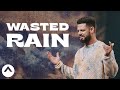 Wasted Rain | Pastor Steven Furtick | Elevation Church